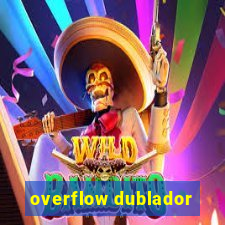 overflow dublador